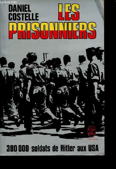 Les prisonniers. 380 000 soldats de Hitler aux USA