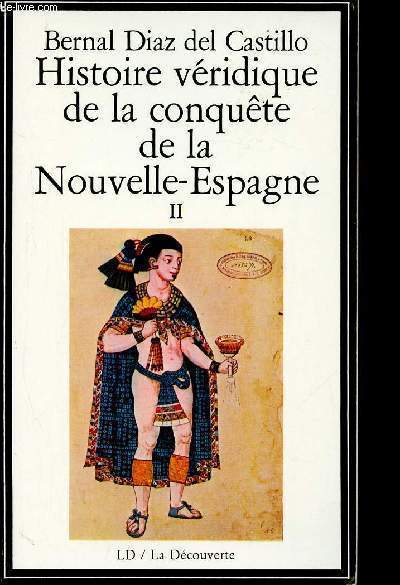 Histoire vridique de la conqute de la Nouvelle-Espagne. Tome II (1 volume)