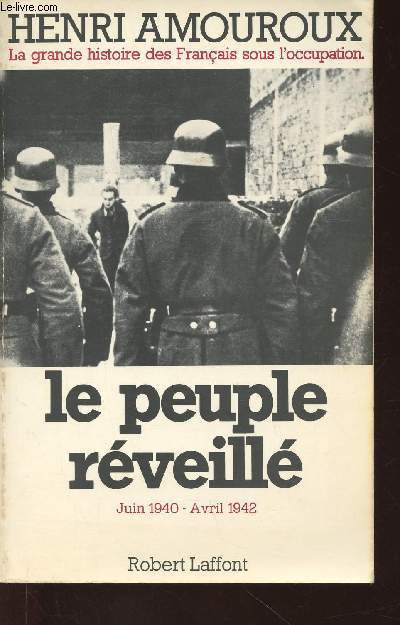 La grande histoire des Franais sous l'Occupation. Tome IV (1 volume) : Le Peuple rveill, juin 1940 - avril 1942
