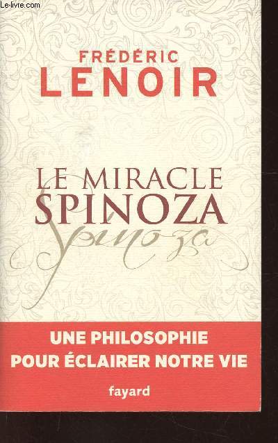 Le Miracle Spinoza. Une philosophie pour clairer notre vie