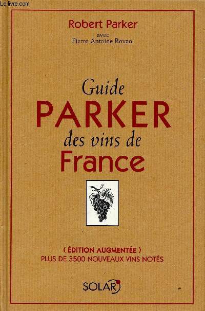 Guide Parker des vins de France. Edition augmente, plus de 3500 nouveaux vins nots