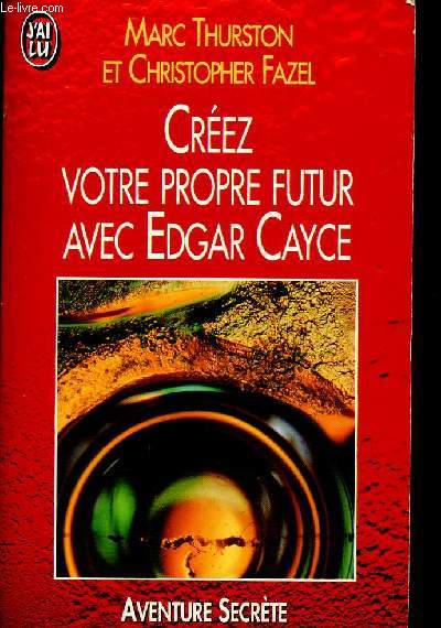 Crez votre propre futur avec Edgar Cayce. Aventure secrte