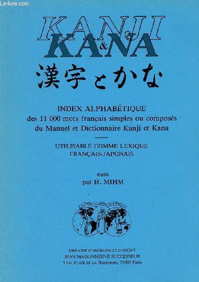 Kanhi & Kana. Index alphabtique des 11000 mots franais simples ou composs du Manuel et Dictionnaire Kanji et Kana. utilisable comme lexique Franais-Japonais