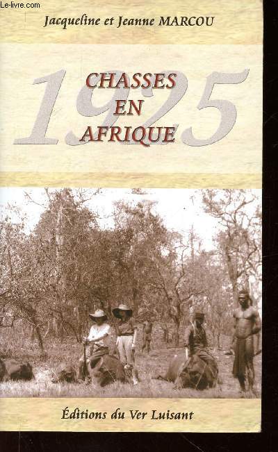 Chasses en Afrique. 1925. L'histoire de Robert Jacquey + envoi d'auteur