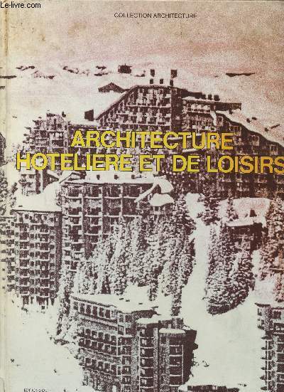 Architecture Hotelire et de Loisirs. 63 ralisations aux Etats-Unis, en France et au Japon (Collection 