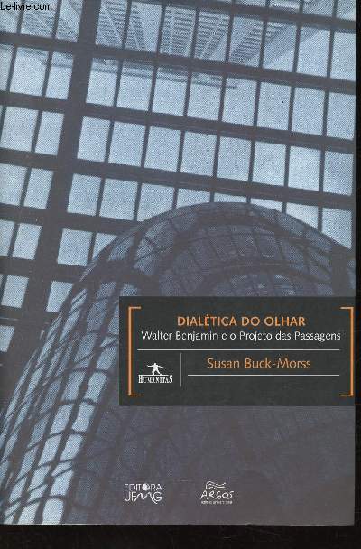 Dialectica do Olhar. Walter Benjamin e o Projeto das Passagens (Collection 