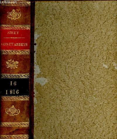 Recueil gnral des lois et des arrts, en matire civile, criminelle, commerciale et de droit public. Tome XVI, 1re et 2eme parties, an 1816 (1 volume)