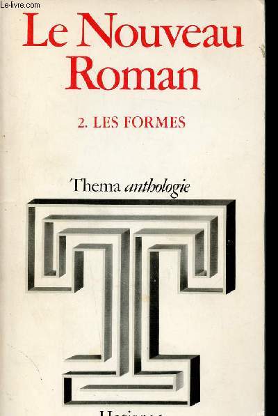 Le Nouveau Roman. Vol. 2 : Les Formes. Un homme, une femme, par M. Duras - Ce qu'est une heure, par M. Butor - Les suggestions de la mmoire, par R. Pinget - etc (Collection 