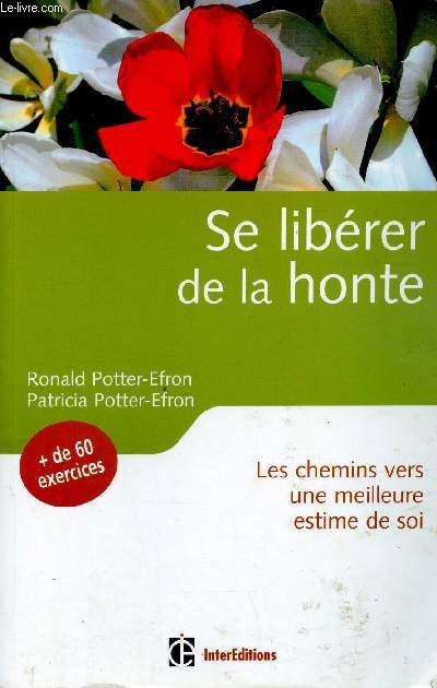 Se librer de la honte. Les chemins vers une meilleure estime de soi. + de 60 exercices