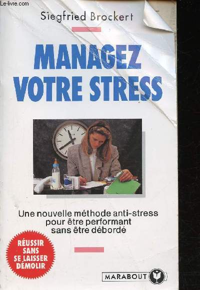 Managez votre stress. Une nouvelle mthode anti-stress pour tre performant dans tre dbord