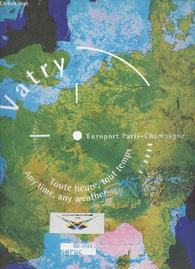 Vatry. Europort Paris-Champagne. Toute heure, tout temps / Any time, any weather. La plateforme polymodale europenne
