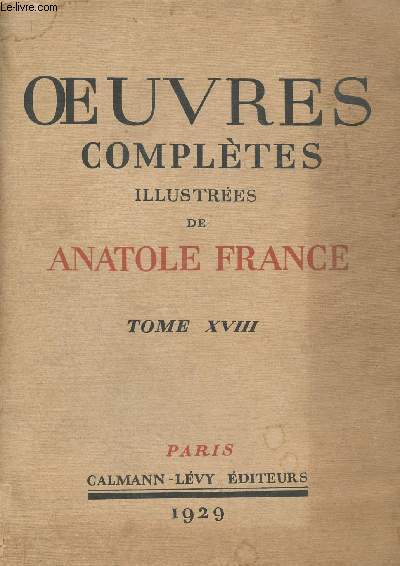 Oeuvres compltes illustres de Anatole France. Tome XVIII (1 volume) : L'Ile des pingouins - La comdie de celui qui pousa une femme muette