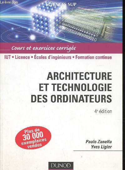 Architecture et technologie des ordinateurs. Cours et exercices corrigs. IUT - Licence - Ecoles d'ingnieurs - Formation continue. 4e dtion (Collection 