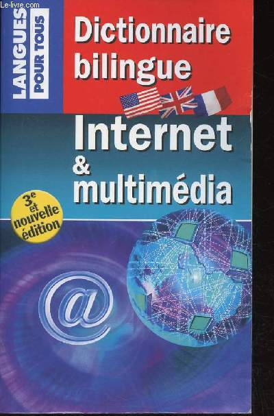 Dictionnaire bilingue Internet & multimdia. Anglais-Franais, Franais-Anglais. 3e et nouvelle dition (Collection 