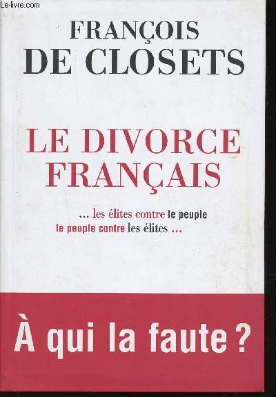 Le Divorce français. Les élites contre le peuple, le peuple contre les élites
