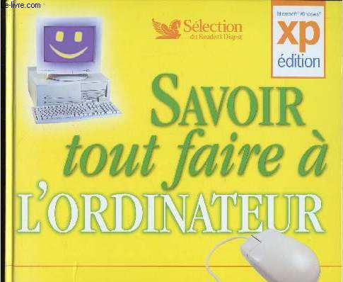 Savoir tout faire  l'ordinateur. Microsoft Windows XP