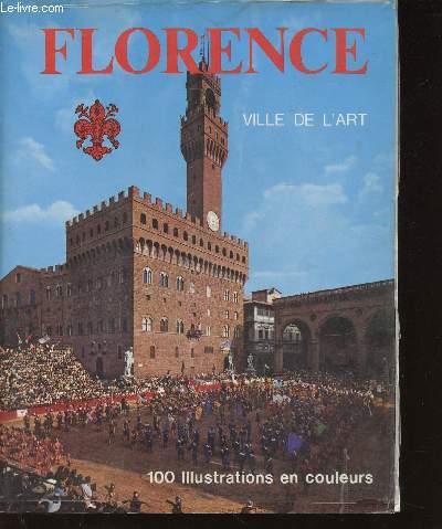 Florence. Ville de l'art. 100 illustrations en couleurs