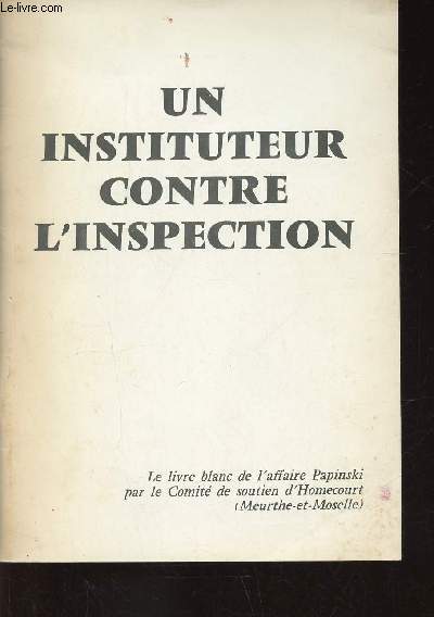 Un instituteur contre l'inspection. Le livre blanc de l'affaire Papinski