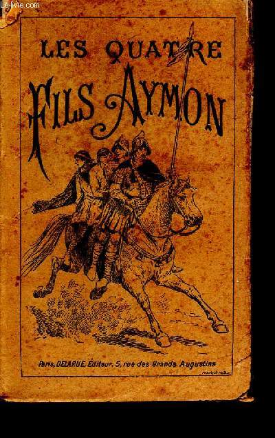 Histoire des quatre fils Aymon. Leurs vertus - Leurs exploits - Vie et fin tragique de Renaud de Montauban. Nouvelle dition