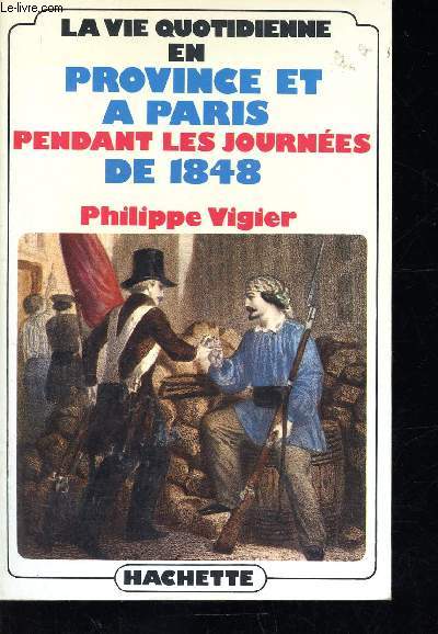 La vie quotidienne en Province et  Paris pendant les journes de 1848