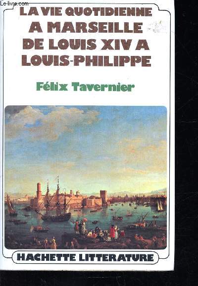La vie quotidienne  Marseille de Louis XIV  Louis-Philippe (Collection 