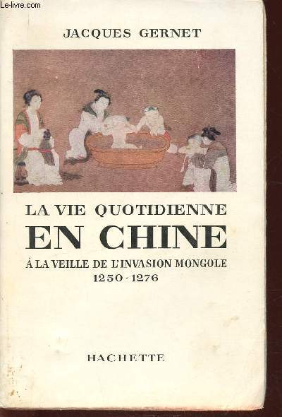 La vie quotidienne en Chine  la veille de l'invasion Mongole 1250-1276