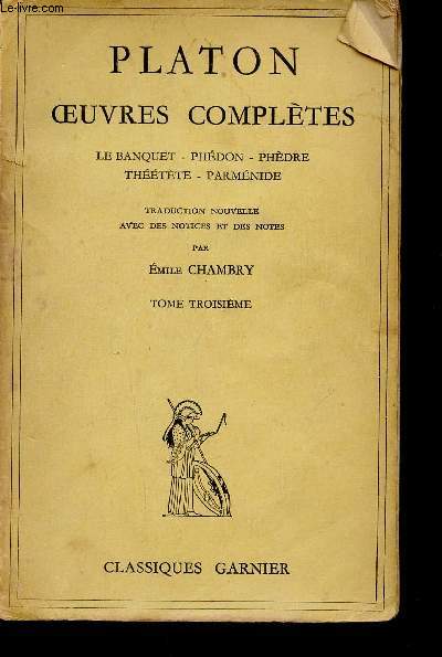 Oeuvres compltes. Tome III (1 volume) : Le Banquet - Phdon - Phdre - Thtte - Parmnide (Collection 