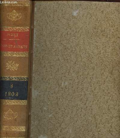 Recueil gnral des lois et des arrts en matires civiles, criminelle, commerciale et de droit public, depuis l'avnement de Napolon. Tome VIII(1 volume), an 1808