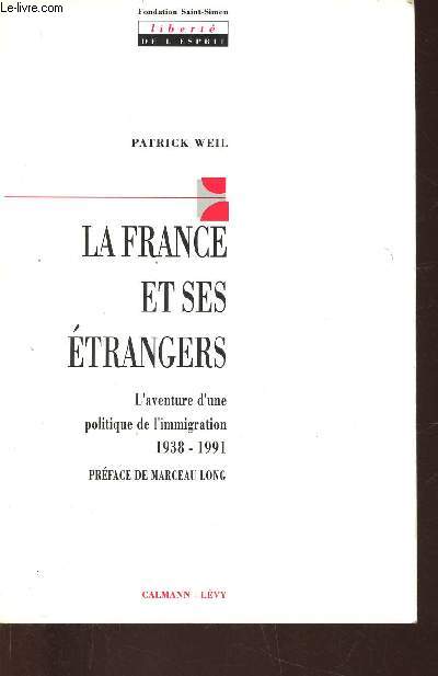 La France et ses trangers. L'aventure d'une politique de l'immigration, 1938-1991 (Collection 