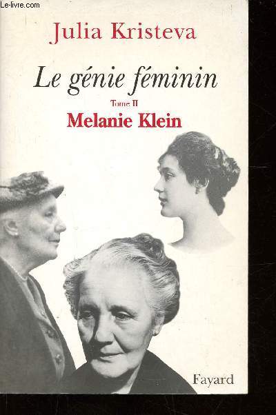 Le gnie fminin. Tome II (1 volume) : Melanie Klein