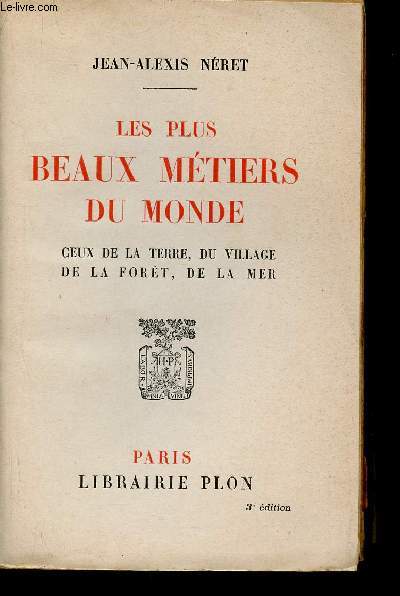 Les plus beaux mtiers du monde. Ceux de la terre, du village, de la fort, de la mer. 3e dition