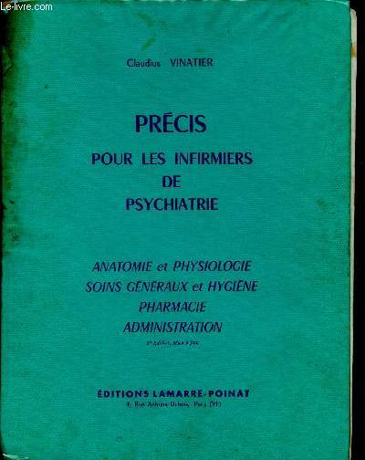 Prcis pour les infirmiers de psychiatrie. Anatomie et physiologie - Soins gnraux et hygine - Pharmacie - Administration. 3e dition