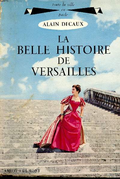 La belle histoire de Versailles Trois sicles d'histoire de France Collection Toute la ville en parle