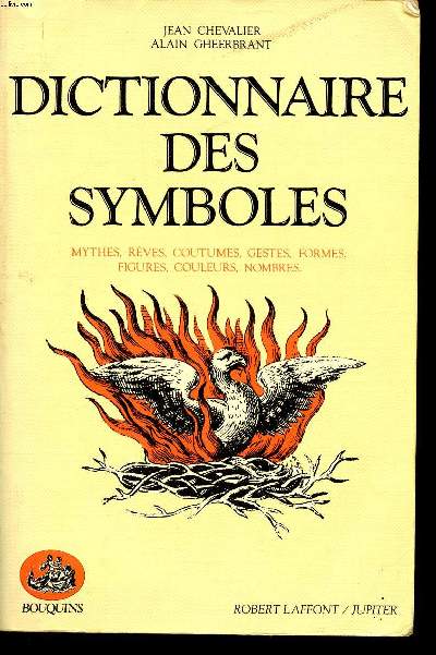 Dictionnaire des symboles mythes, rves, coutumes, gestes, formes, figures, couleurs, nombres Collection Bouquins