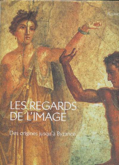 Les regards de l'image Des origines jusqu' Byzance