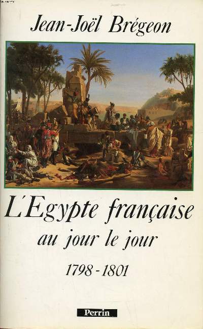 L'Egypte franaise au jour le jour 1798-1801