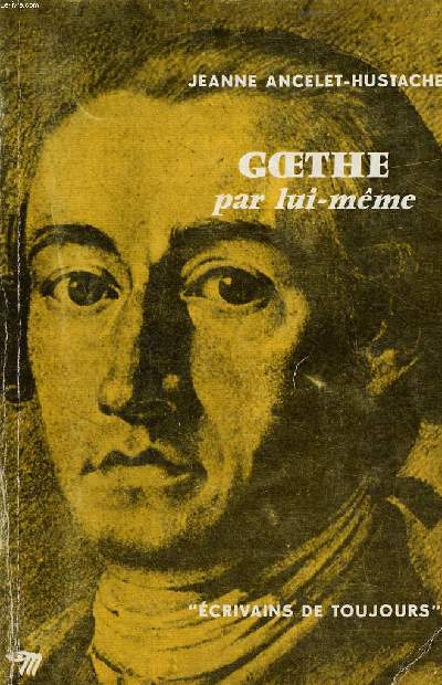 Goethe par lui-mme Collection Ecrivains de toujours N27