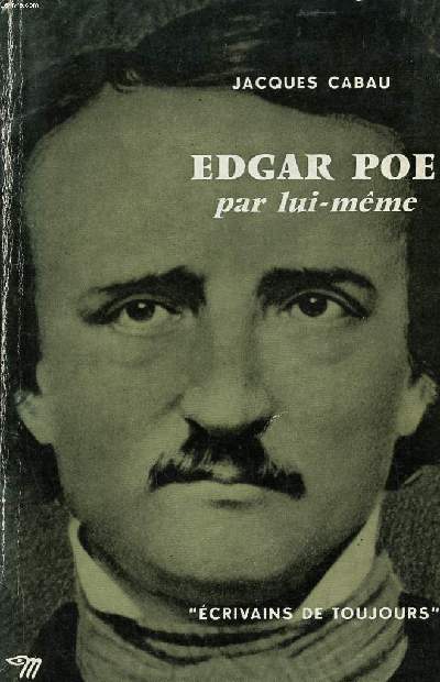 Edgar Poe par lui mme Collection Ecrivains de toujours N 49