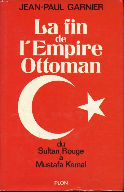 La fin de l'empire Ottoman du Sultan Rouge  Mustafa Kemal