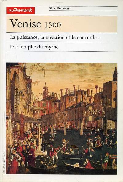 Venise 1500 La puissance, la novation et la concorde: le triomphe du mythe