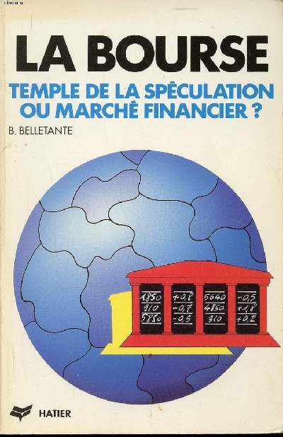 La bourse temple de la spéculation ou marché financier ? Collection J. Brémond