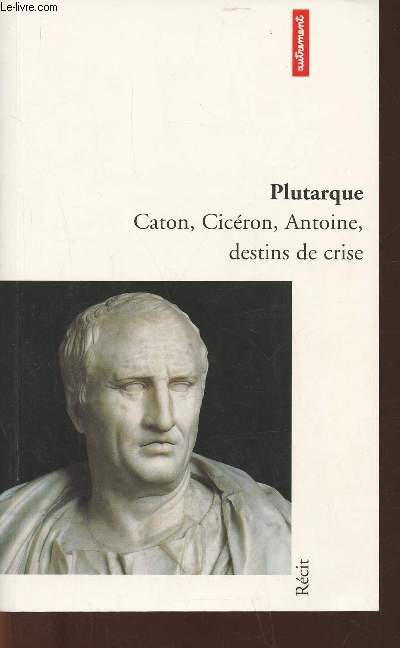 Caton, Cicron, Antoine, destins de crise