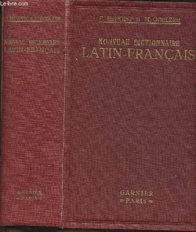 Nouveau dictionnaire Latin-Franais rdig d'aprs les meilleurs travaux de lexicographie Latine et les grands dictionnaires de Forcellini, Georges, Freund et Klotz