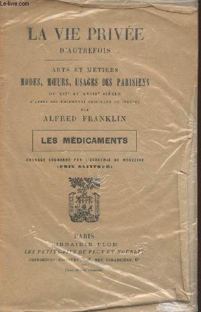 La vie prive d'autrefois- Arts et mtiers modes, moeurs, usages des Parisiens du XIIe au XVIIIe sicle- Les mdicaments