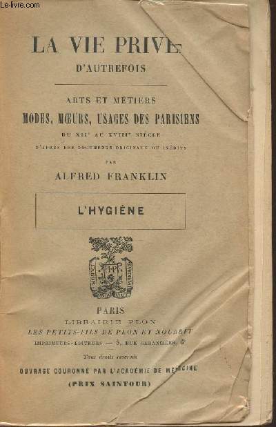 La vie prive d'autrefois- Arts et mtiers modes, moeurs, usages des Parisiens du XIIe au XVIIIe sicle- L'hygine