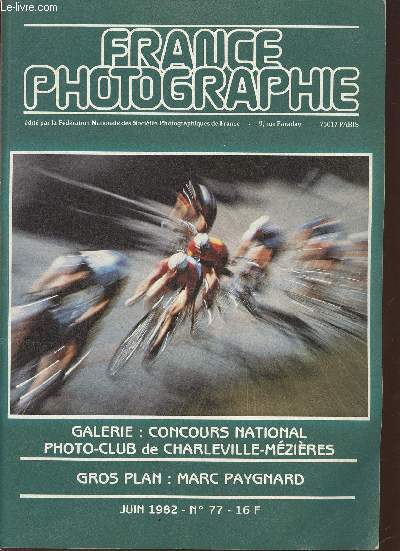 France photographie n77- Juin 1982-Sommaire: Gros plan: Marc Paygnard- Galerie: Concours national photo-club de Charleville-Mzires- Fiap- Jeunesse- Expositions- Photo-critique- etc.