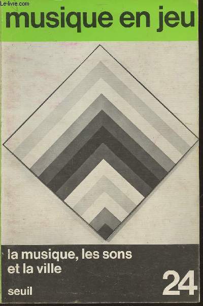 Musique en jeu n24, Septembre 1976- La musique, les sons et la ville-Sommaire: Hauts et bas quartiers de la pop-music par Henry-Skoff Torgue- Existence des bruits et bruit des existences par Pierre Sansot- Musiques dans la ville par A. Machaykhi- La d-