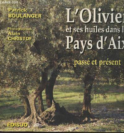L'olivier et ses huiles dans le Pays d'Aix, pass, prsent