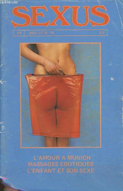 Sexus n10- Juillet-aout 1974-Sommaire: l'enfant et son sexe par le Dr Claurde le Jeune- Massages rotiques par Bernard Le Gall- pourquoi l'infidlit par Agns Thibault- Le petit Sexus libr-L'amour  Munich par Bernard Adler-etc.