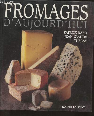 Fromages d aujourd hui de Dard Patrice, Turlay J